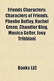 Friends Characters: Characters of Friends, Phoebe Buffay, Rachel Green, Chandler Bing, Monica Geller, Joey Tribbiani-