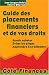Guide des placements financiers et de vos droits : Savoir acheter, éviter les pièges, apprendre à se défendre Guide des placements financiers et de vos droits : Savoir acheter, éviter les pièges, apprendre à se défendre