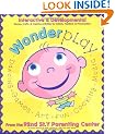 Wonderplay: Interactive and Developmental Games, Crafts, and Creative Activities for Infants, Toddlers and Preschoolers