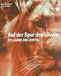 Auf der Spur des L�wen: 125 Jahre Zoo Leipzig
