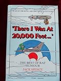 THERE I WAS AT 20, 000 FEET: THE BEST OF R.A.F. HUMOUR