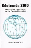 Edutrends 2010: Restructuring, Technology, and the Future of Education