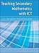 Teaching Secondary Mathematics with ICT (Learning & Teaching with ICT)