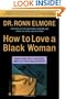 How to Love a Black Woman: Give-and-Get-the Very Best in Your Relationship