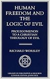 Human freedom and the logic of evil : prolegomenon to a Christian theology of evil