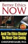 Better Ethics NOW: How To Avoid The Ethics Disaster You Never Saw Coming (Second Edition)