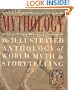 Mythology: The Illustrated Anthology of World Myth and Storytelling