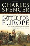 Battle for Europe: How the Duke of Marlborough Masterminded the Defeat of the French at Blenheim