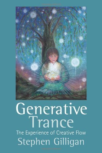 Generative Trance: The Experience of Creative Flow by Stephen G. Gilligan 1st (first) Edition (2012)