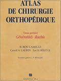 Atlas de chirurgie orthopédique, tome 1 : Généralités - Rachis