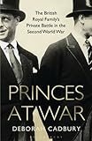 Princes at war : the British Royal Family's private battle in the Second World War