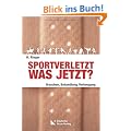 Sportverletzt - was jetzt?: Ursachen, Behandlung, Vorbeugung