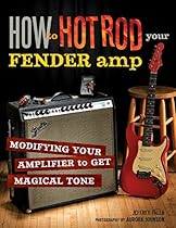 How to Hot Rod Your Fender Amp How to Hot Rod Your Fender Amp