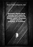 Raynauds disease (local syncope, local asphyxia, symmetrical gangrene) its history, causes, symptoms, morbid relations, pathology, & treatment
