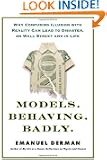 Models.Behaving.Badly: Why Confusing Illusion with Reality Can Lead to Disaster, on Wall Street and in Life