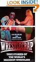 Wrestlecrap: True Stories of the World's Maddest Wrestlers