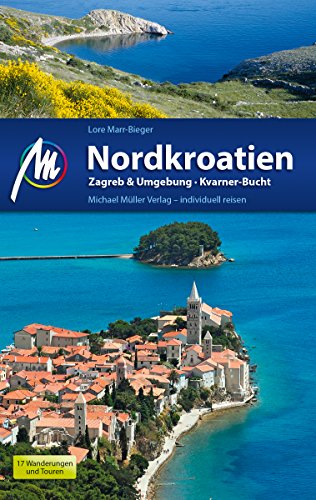 Nordkroatien Reiseführer Michael Müller Verlag: Zagreb & Kvarner Bucht (MM-Reiseführer) (German Edition)