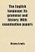 The English language: its grammar and history. With examination papers