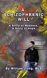 A Schizophrenic Will: A Story of Madness, A Story of Hope