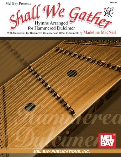 Mel Bay presents Shall We Gather: Hymns Arranged for Hammered Dulcimer