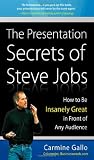 The Presentation Secrets of Steve Jobs: How to Be Insanely Great in Front of Any Audience