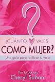 Cuanto Vales Como Mujer?: Una guia para ratificar tu valor (Spanish Edition)