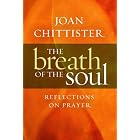 The Breath of the Soul: Reflections on Prayer by Joan Chittister