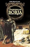 Francisco de Borja: Los enigmas el duque jesuita (Spanish Edition)