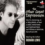 The Other Great Depression: How I'm Overcoming, on a Daily Basis, at Least a Million Addictions and Disfunctions and Finding a Spiritual (Sometimes) Life | [Richard Lewis]