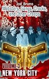 Mobsters, Gangs, Crooks, and Other Creeps - Volume 3 - New York City (Mobsters, Gangs, Crooks, and Other Creeps - New York City)