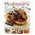 Cooking with Mushrooms: 60 Delicious Recipes for a Classic Ingredient