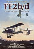 The Royal Aircraft Factory FE2b/d : & variants in RFC, RAF, RNAS & AFC service