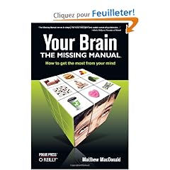 Your Brain: The Missing Manual