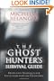 The Ghost Hunter's Survival Guide: Protection Techniques for Encounters With The Paranormal