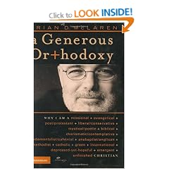 A Generous Orthodoxy: Why I Am a Missional, Evangelical, Post/Protestant, Liberal/Conservative, Mystical/Poetic, Biblical, Charismatic/Contemplative, ... Emergent, Unfinished Christian