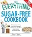 The Everything Sugar-Free Cookbook: Satisfy Your Sweet Tooth with Elegant Entrees and Decadent Desserts Your Family Will Crave! [EVERYTHING SUGAR FREE CKBK]