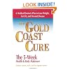 The Gold Coast Cure: The 5-Week Health and Body Makeover A Lifestyle Plan to Shed Pounds, Gain Health and Reverse 10 Diseases