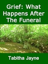 Click to Download Free Kindle Book -> Grief: What Happens After The Funeral Is Over (Transform Grief. Live Fully. Thrive Loss)