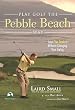 Play Golf the Pebble Beach Way: Lose Five Strokes Without Changing Your Swing