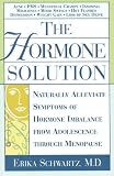 The Hormone Solution: Naturally Alleviate Symptoms of Hormone Imbalance from Adolescence Through Menopause