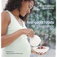 Feel-Good Foods for Pregnancy by Lyndel Costain, Nicola Graimes, William Reavell, and Winfried Heinze