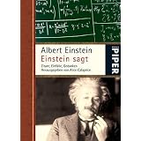 Einstein sagt: Zitate, Einf�lle, Gedanken<BR>Herausgegeben von Alice Calapricevon "Albert Einstein"