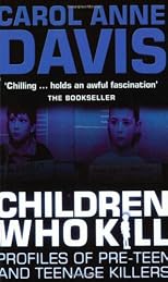 Children Who Kill: Profiles of Pre-teen and Teenage Killers (2003) (2003)