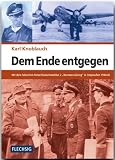 Dem Ende entgegen: Mit dem Fallschirm-Panzerf&uuml;silierbataillon 2 "Hermann G&ouml;ring" in Ostpreu&szlig;en 1944/45 - Karl Knoblauch
