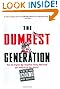 The Dumbest Generation: How the Digital Age Stupefies Young Americans and Jeopardizes Our Future (Or, Don't Trust Anyone Under 30)