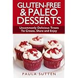 gluten free  paleo desserts uncommonly delicious treats to create share and enjoy
