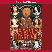 The Six Wives of Henry VIII | [Alison Weir]