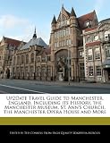 Up2Date Travel Guide to Manchester, England, Including its History, the Manchester Museum, St. Ann s Church, the Manchester Opera House and More