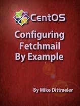 CentOS 6.2 Configuring Fetchmail By Example (CentOS 6.2 By Example)-From Free Kindle Books Library Click to Download Free Kindle Book -> CentOS 6.2 Configuring Fetchmail By Example (CentOS 6.2 By Example)