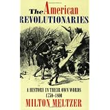 The American Revolutionaries: A History in Their Own Words 1750-1800 ~ Milton Meltzer